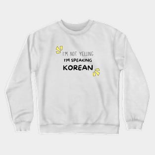 I'm Not Yelling I'm Speaking Korean Crewneck Sweatshirt